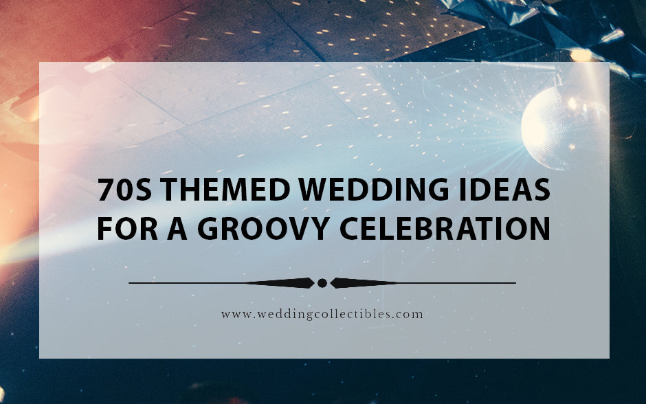 Boogie Down the Aisle: 70s Themed Wedding Ideas for a Groovy Celebration