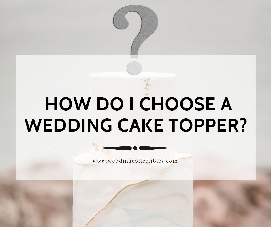 How Do I Choose A Wedding Cake Topper?