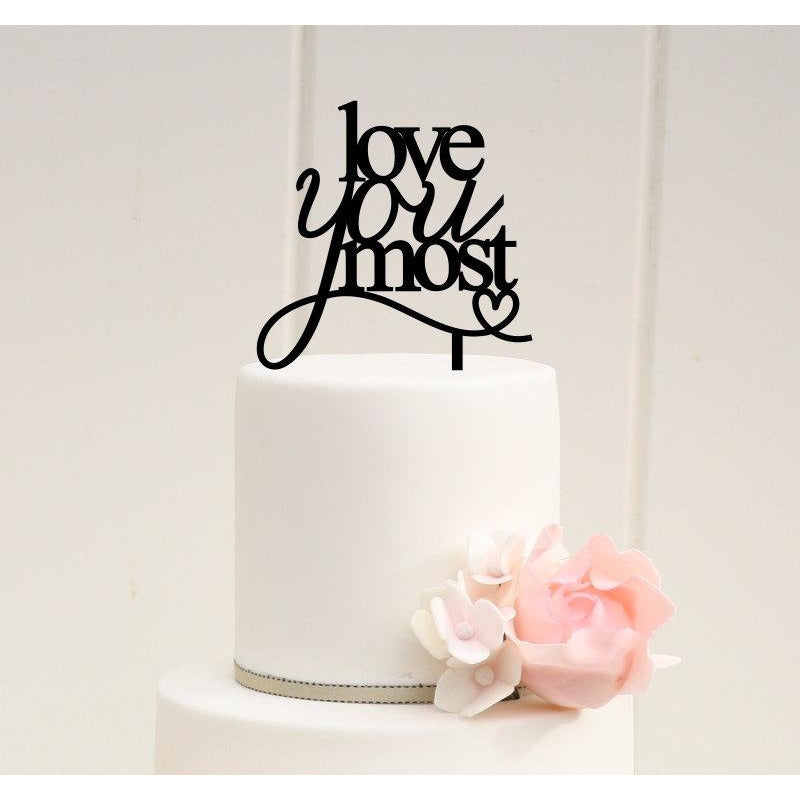 Love You Most Wedding Cake Topper - Bridal Shower Cake Topper - Wedding Collectibles