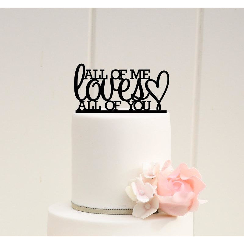 Custom Wedding Cake Topper All of Me Loves All of You Cake Topper - Wedding Collectibles