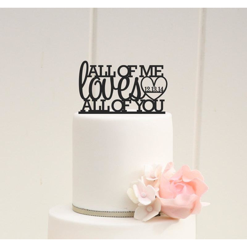 All of Me Loves All of You Wedding Cake Topper with Your Wedding Date - Custom Cake Topper - Wedding Collectibles