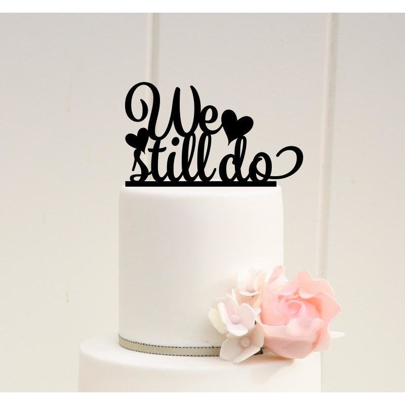 We Still Do Wedding Anniversary Cake Topper - Wedding Collectibles