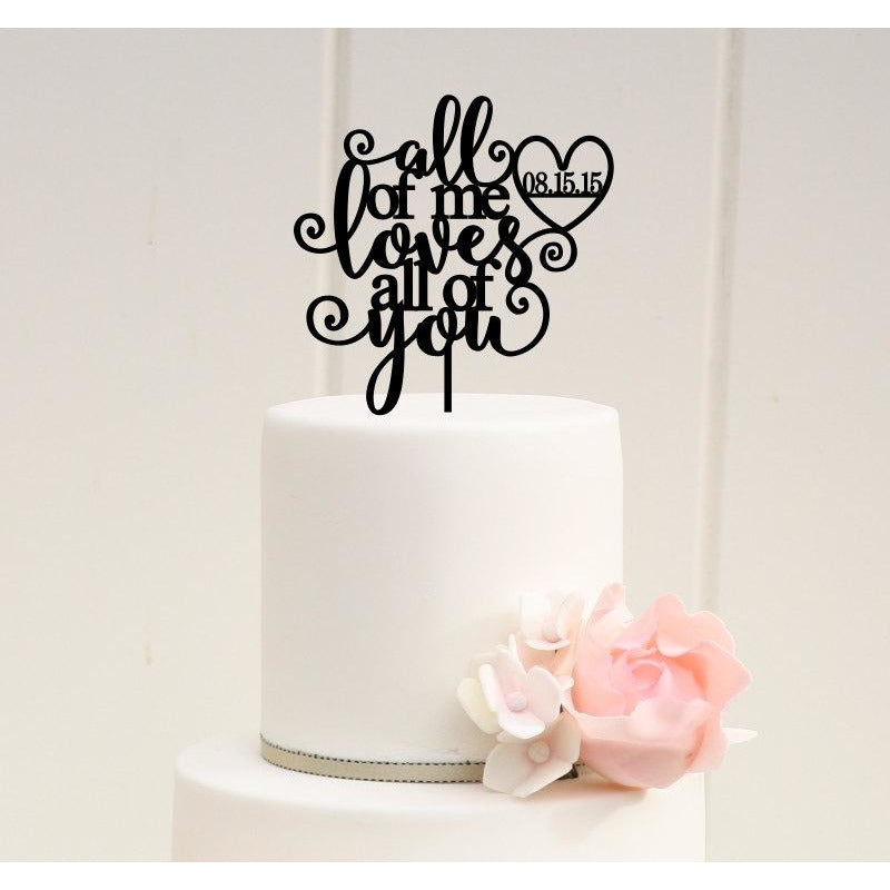 Wedding Cake Topper - All of Me Loves All of You Wedding Cake Topper with YOUR Wedding Date - Wedding Collectibles