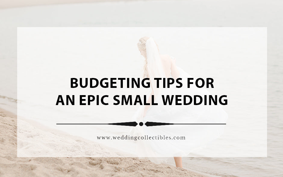Budgeting Tips for an Epic Small Wedding on a Tight Budget!