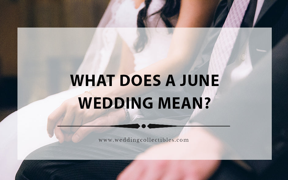 What Does a June Wedding Mean? Wedding Collectibles