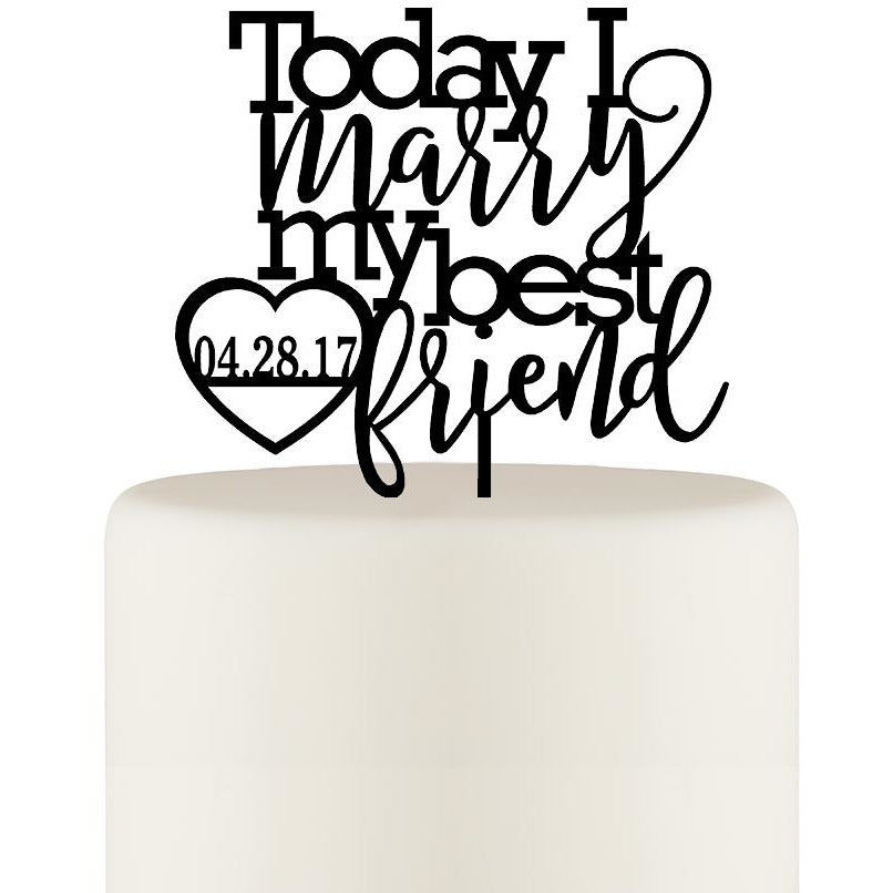 Today I Marry My Best Friend Wedding Cake Topper - Personalized Cake Topper with Date - Wedding Collectibles