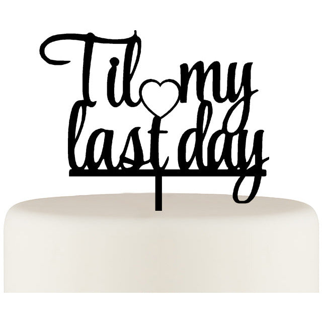 Til My Last Day Wedding Cake Topper - Anniversary Party Bridal Shower or Engagement Party Cake Topper - Wedding Collectibles