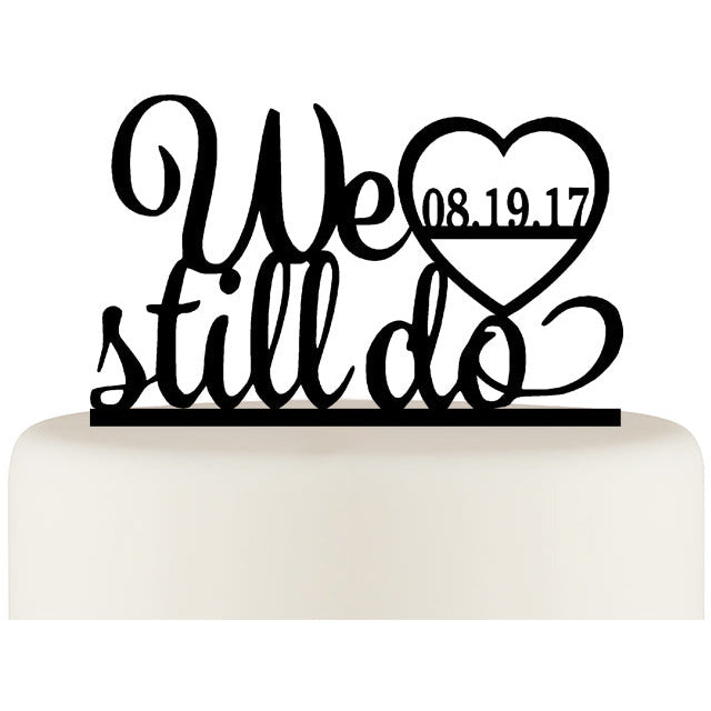 We Still Do Anniversary Cake Topper with Your Wedding Date - Wedding Collectibles